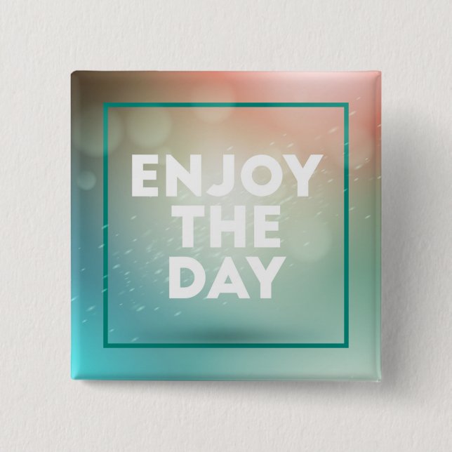 Enjoy The Day 2 Inch Square Button (Front)