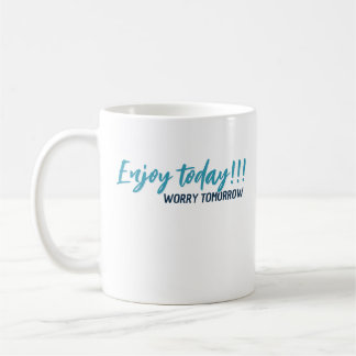 enjoy the day worry tomorrow mug 26