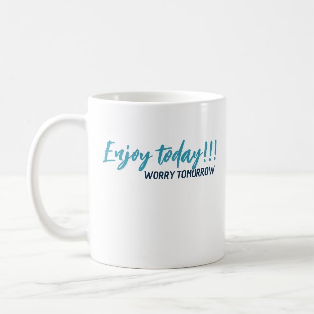 enjoy the day worry tomorrow mug 26  (Left)