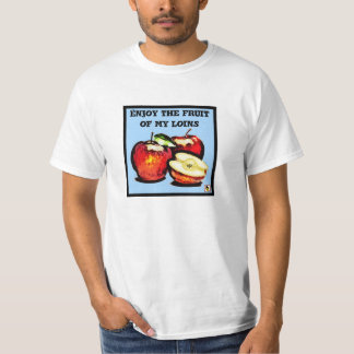 Enjoy the fruits of my loins Shirt