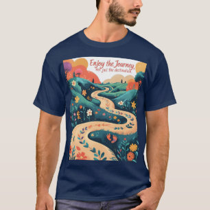 enjoy the journey and not just the inspiration T-Shirt