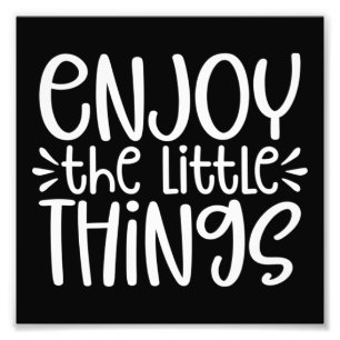 Enjoy The Little Things 56 Photo Print