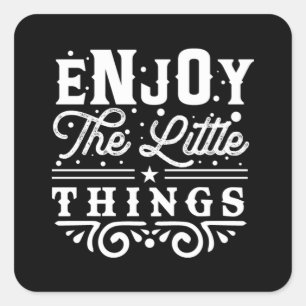 Enjoy The Little Things 57 Square Sticker