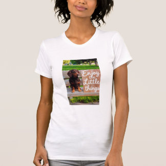 Enjoy the Little Things Dachshund T-Shirt