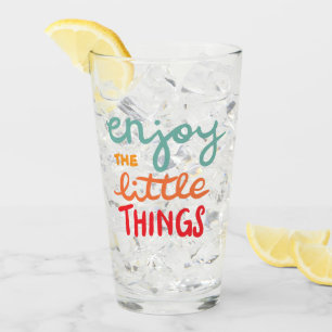 Enjoy the little things glass