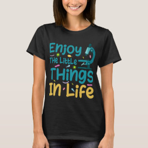 Enjoy The Little Things In Life Biology Biologist  T-Shirt