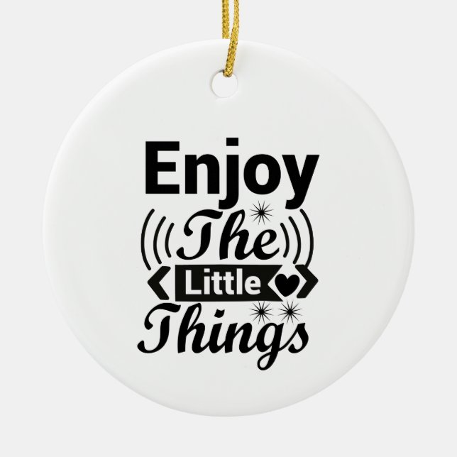 Enjoy the little things in life ceramic ornament (Front)