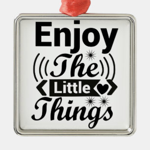 Enjoy the little things in life metal ornament