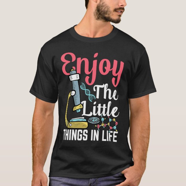 Enjoy The Little Things In Life Microbiology Bacte T-Shirt (Front)