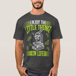 Enjoy The Little Things In Life Microscope Microsc T-Shirt