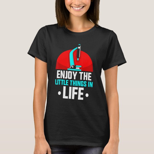 Enjoy The Little Things In Life Microscopes Micros T-Shirt (Front)
