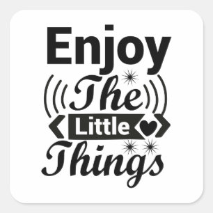 Enjoy the little things in life square sticker