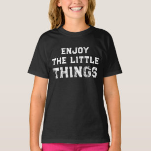 Enjoy The Little Things inspirational quotes T-Shirt