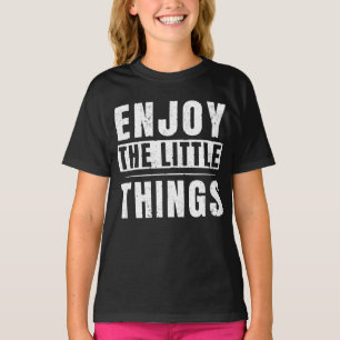 Enjoy The Little Things inspirational quotes T-Shirt