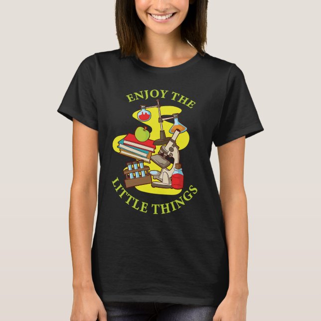 Enjoy The Little Things Instrument Microscope T-Shirt (Front)