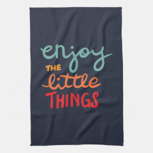 Enjoy the little things kitchen towel