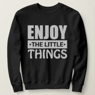 Enjoy the Little Things – Minimalist Inspirational Sweatshirt
