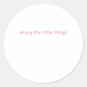 Enjoy The Little Things - Positive Thinking - Pink Classic Round Sticker