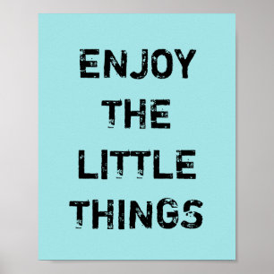 ENJOY THE LITTLE THINGS. POSTER