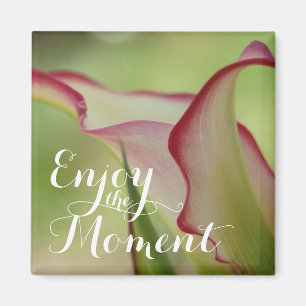 "Enjoy the Moment" Calla Lily Magnet