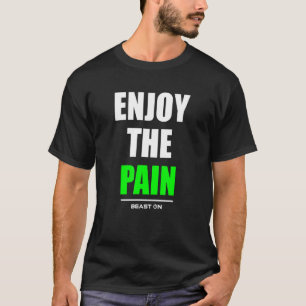 Enjoy the Pain Bodybuilding Gains Gym Fitness Work T-Shirt