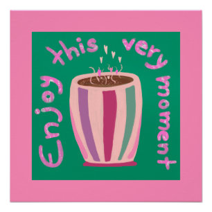 Enjoy this moment hot coffee cup quote poster