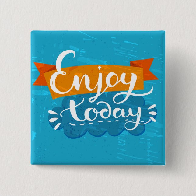 Enjoy Today 2 Inch Square Button (Front)