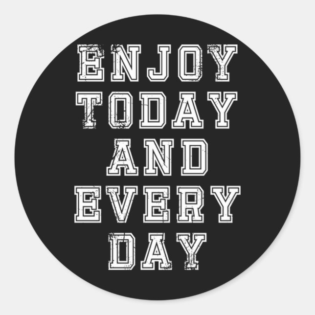 Enjoy today and Everyday  41 Classic Round Sticker (Front)