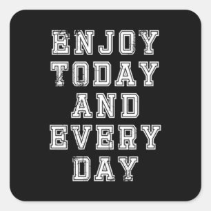 Enjoy today and Everyday 41 Square Sticker