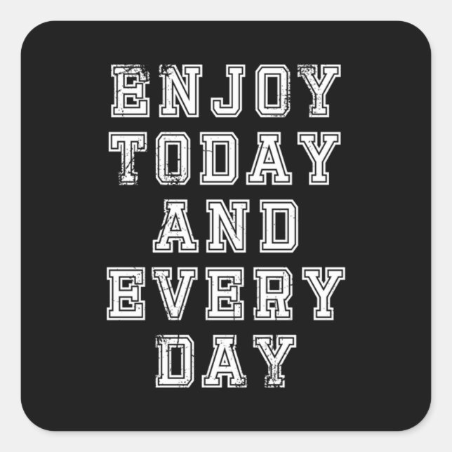 Enjoy today and Everyday  41 Square Sticker (Front)