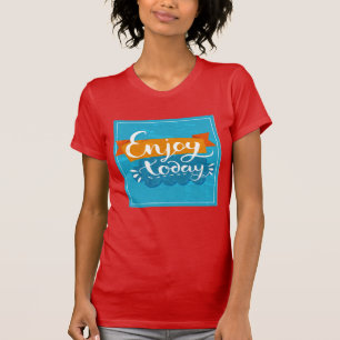 Enjoy Today T-Shirt