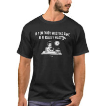 Enjoy Wasting Time Philosophy Quote