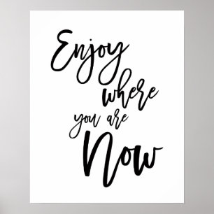 Enjoy Where You Are Now Inspirational Quote Poster