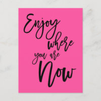 Enjoy Where You Are Now Quote Black Script Pink