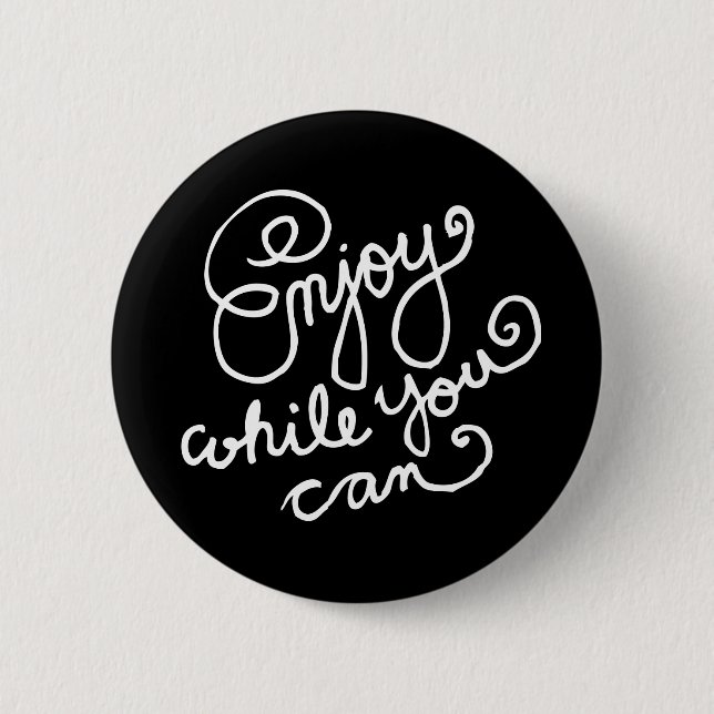 Enjoy While You Can 2 Inch Round Button (Front)