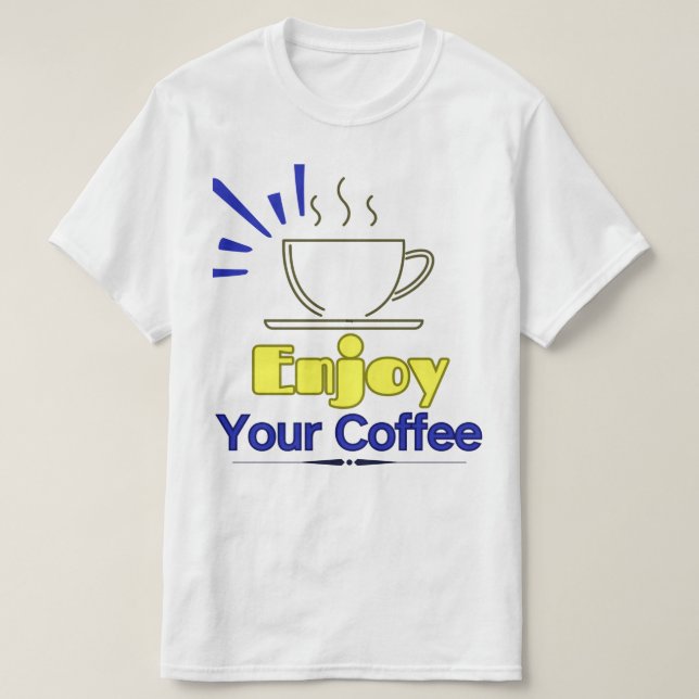 Enjoy Your Coffee T-Shirt (Design Front)