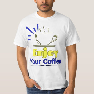 Enjoy Your Coffee T-Shirt