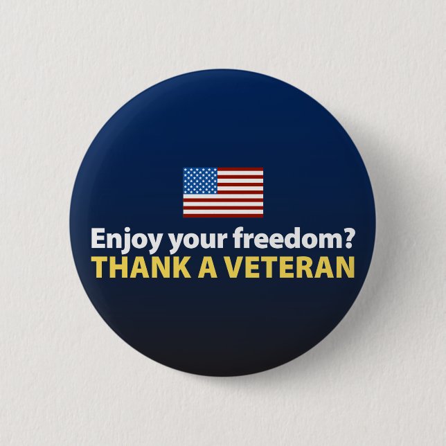 Enjoy Your Freedom? Thank a Veteran. 2 Inch Round Button (Front)