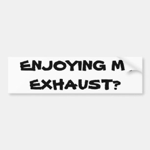 Enjoying My Exhaust? Bumper Sticker