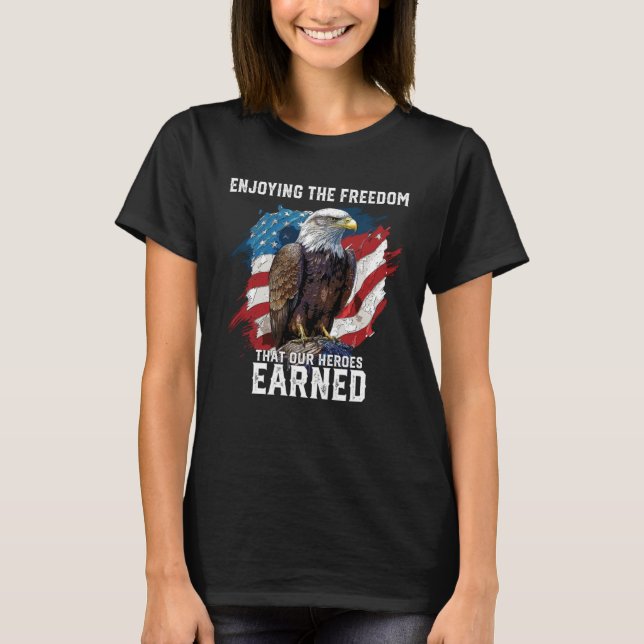 Enjoying The Freedom That Our Heroes Earned Fourth T-Shirt (Front)