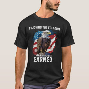Enjoying The Freedom That Our Heroes Earned Fourth T-Shirt