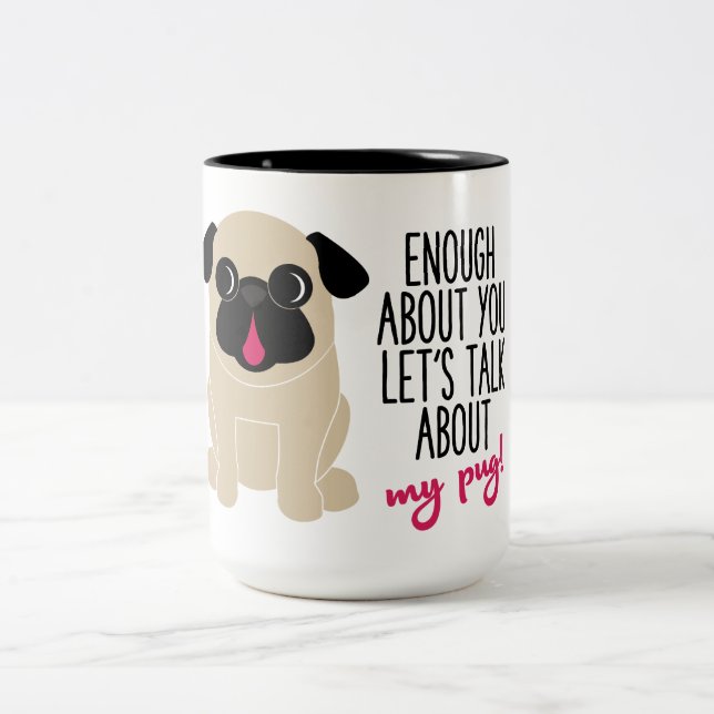 Enough About You Lets Talk About My Pug Coffee Tea Two-Tone Coffee Mug (Center)