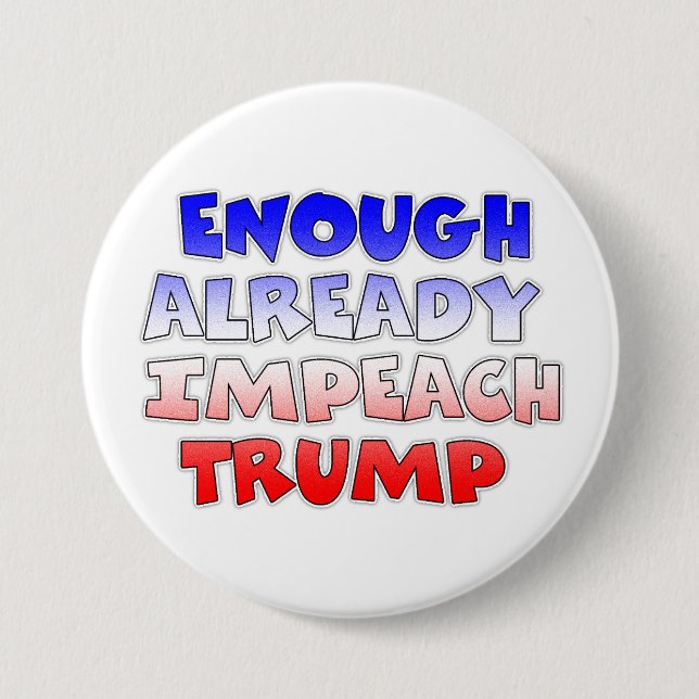 Enough Already Impeach Trump Button (Front)