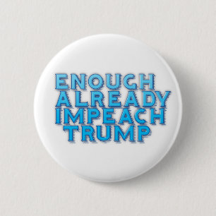 Enough Already Impeach Trump Button