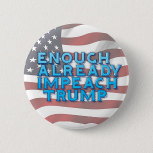 Enough Already Impeach Trump Button