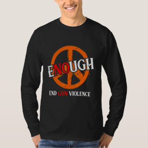 Enough End Gun Violence Awareness Day Wear Orange T-Shirt