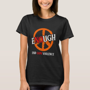 Enough End Gun Violence Awareness Day Wear Orange T-Shirt