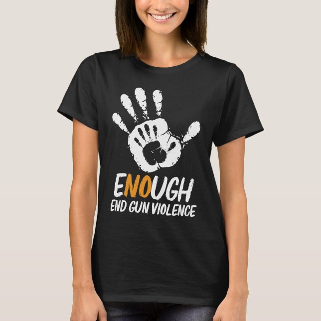 Enough End Gun Violence No Gun Anti Violence No Gu T-Shirt (Front)