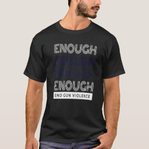 Enough End Gun Violence No Gun Awareness Day Wear T-Shirt