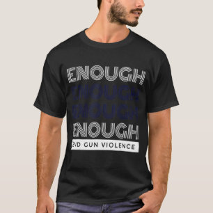 Enough End Gun Violence No Gun Awareness Day Wear  T-Shirt